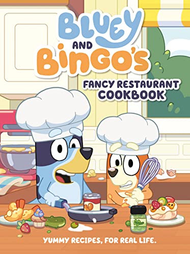 Bluey: Bluey and Bingo's Fancy Restaurant Cookbook: Yummy Recipes, for Real Life                                                                             
