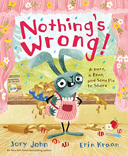 Nothing's Wrong!: A Hare, a Bear, and Some Pie to Share                                                                                               