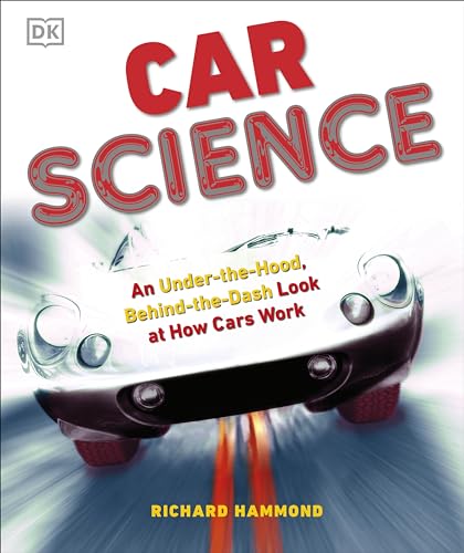  Car Science: An Under-the-Hood, Behind-the-Dash Look at How Cars Work