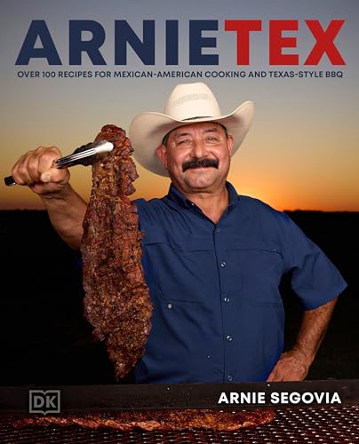 Arnietex: Over 100 Recipes for Mexican-American Cooking and Texas-Style BBQ