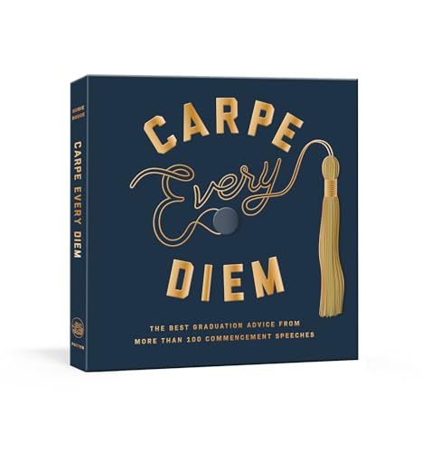  Carpe Every Diem: The Best Graduation Advice from More Than 100 Commencement Speeches : A Graduation Book
