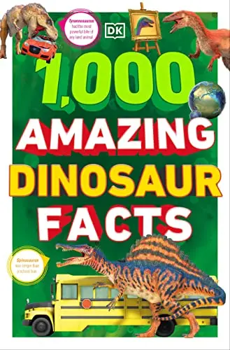  1,000 Amazing Dinosaurs Facts: Unbelievable Facts About Dinosaurs