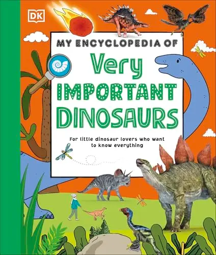 My Encyclopedia of Very Important Dinosaurs: For Little Dinosaur Lovers Who Want to Know Everything
