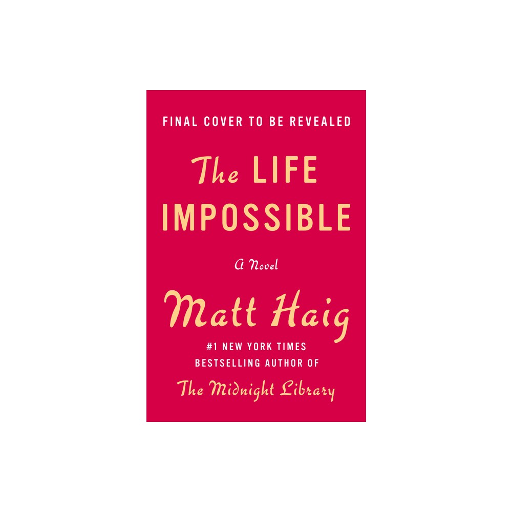 The Life Impossible - by Matt Haig (Hardcover)