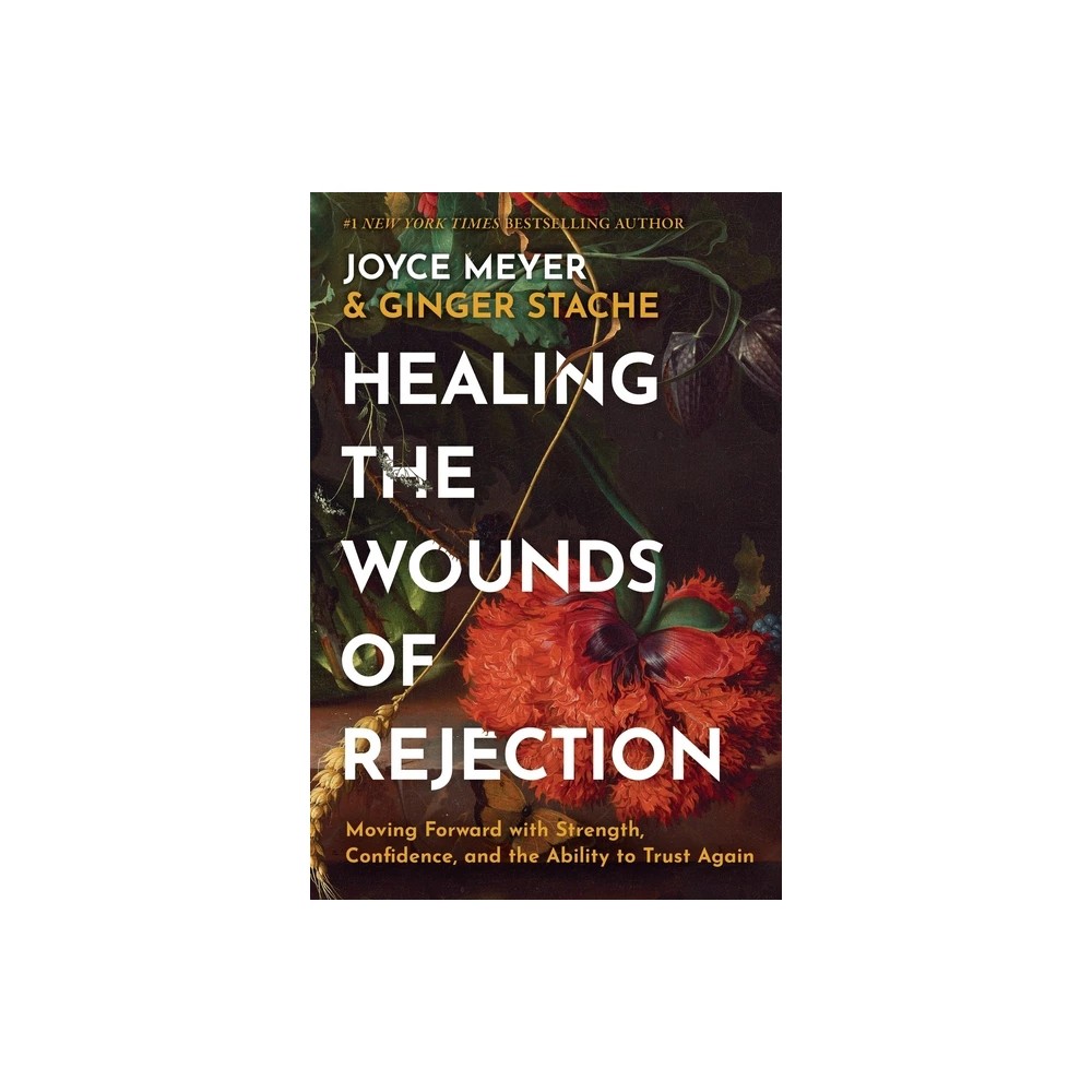 Ginger Stache Joyce Meyer Healing the Wounds of Rejection (Hardback)