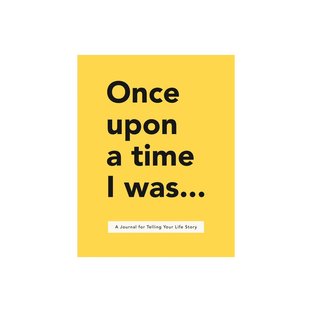 Once Upon a Time I Was...: a Journal for Telling Your Life Story