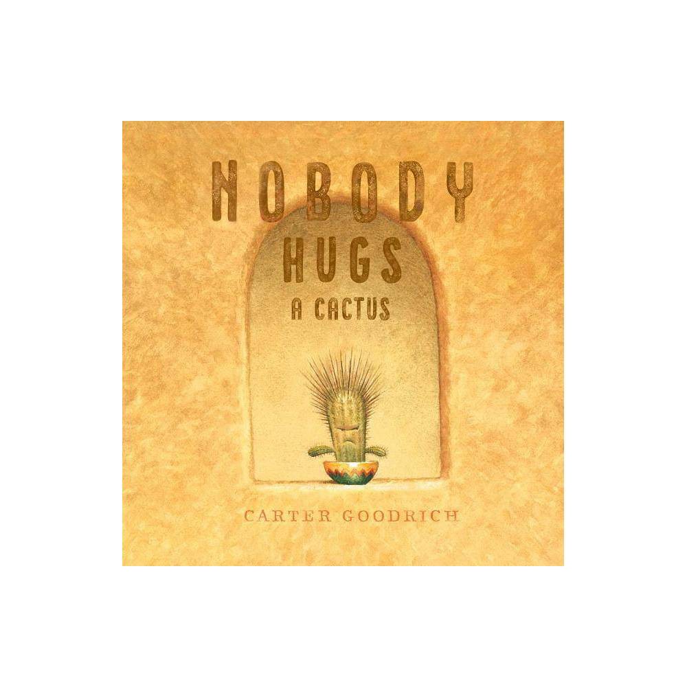 Carter Goodrich Nobody Hugs a Cactus (Hardback)