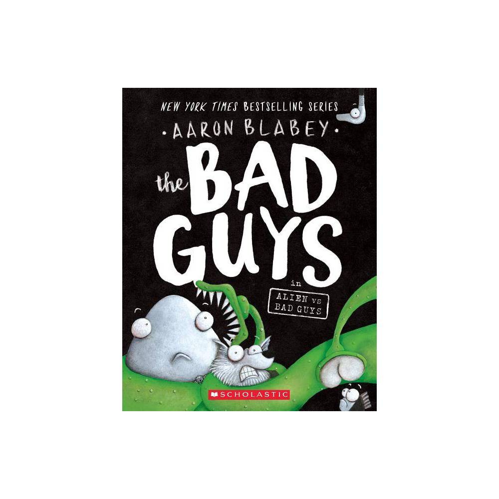 The Bad Guys in Alien Vs Bad Guys - by Aaron Blabey ( Paperback )