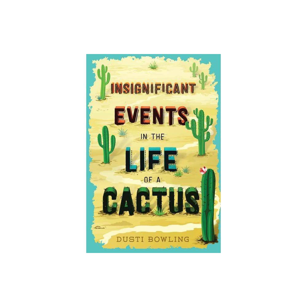 Insignificant Events in the Life of a Cactus - by Dusti Bowling