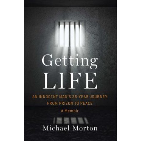 Getting Life: An Innocent Man's 25-Year Journey from Prison to Peace