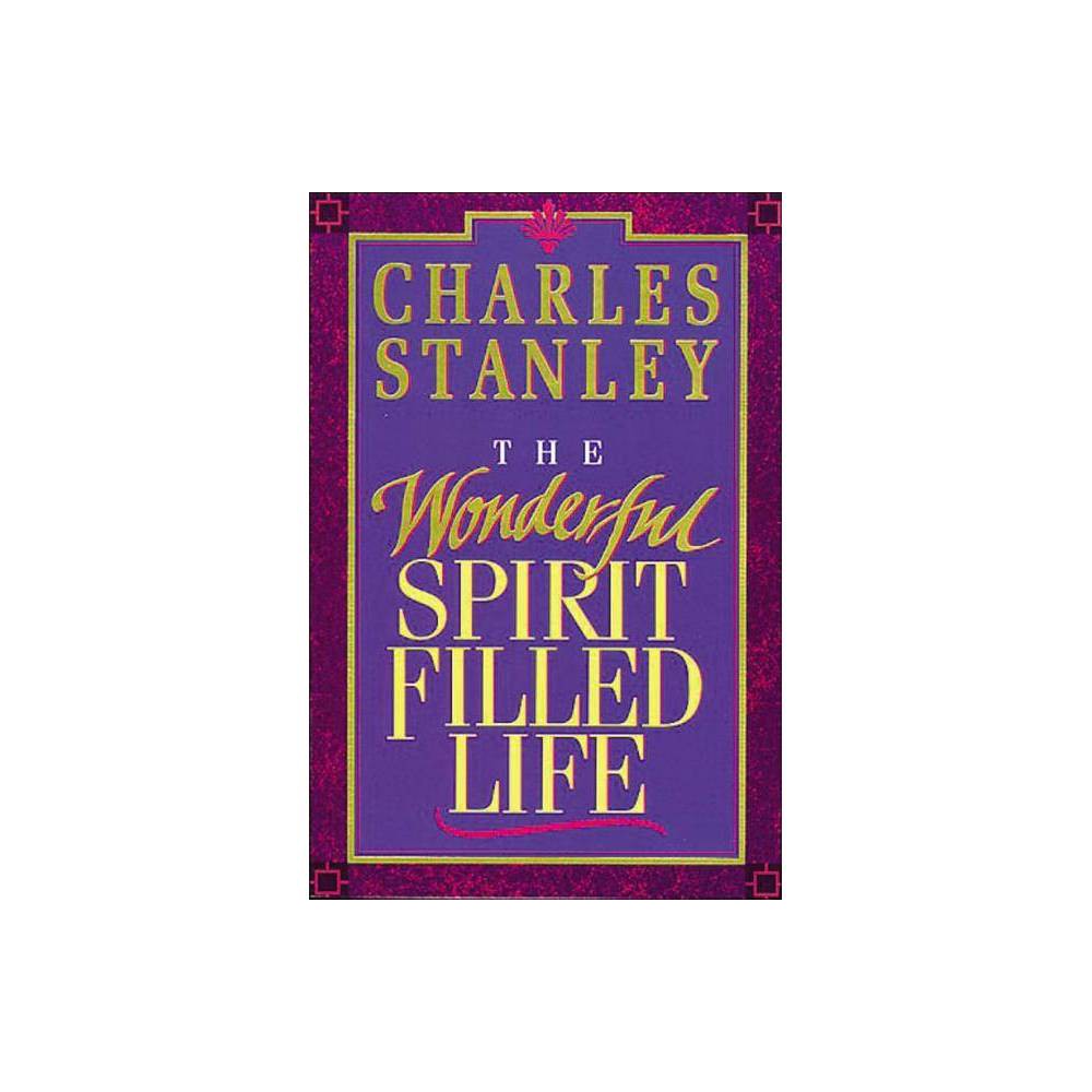 The Wonderful Spirit Filled Life by Charles Stanley (Paperback)