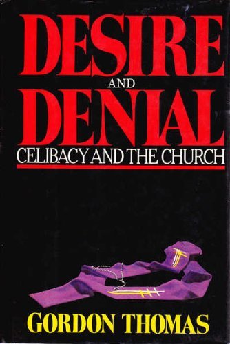 Desire and Denial: Celibacy and the Church by Gordon Thomas (Hardcover)