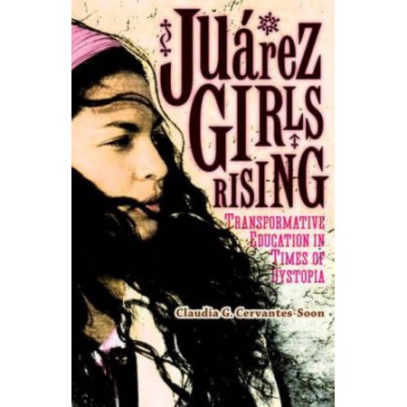 Juárez Girls Rising : Transformative Education in Times of Dystopia (Paperback)