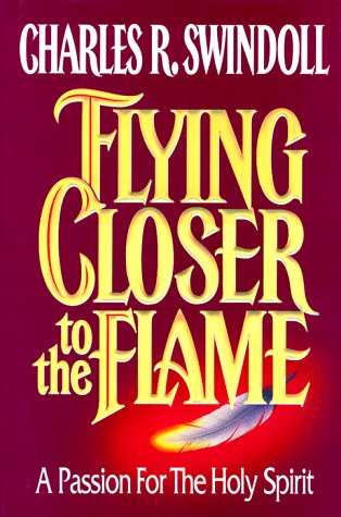 Pre-Owned Flying Closer to the Flame: a Passion for the Holy Spirit Hardcover Charles R. Swindoll