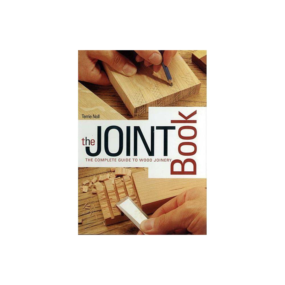 The Joint Book : the Complete Guide to Wood Joinery