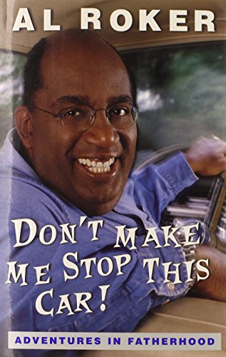 Don't Make Me Stop This Car: Adventures in Fatherhood by Al Roker (Hardcover)