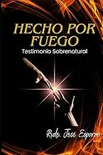 Hecho Por Fuego : Testimonio Sobrenatural - Rvdo. Jose Esparza