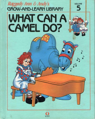 What Can a Camel Do? Raggedy Ann & Andy's Grow-and -Learn Library: Vol 5