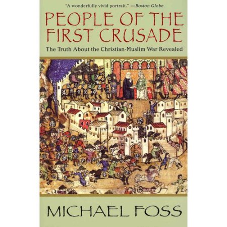 People of the First Crusade : the Truth About the Christian-Muslim War Revealed [First Edition]