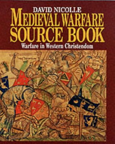 Medieval Warfare Source Book: Warfare in Western Christendom (v. 1)