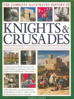 Complete Illustrated History of Knights & Crusades