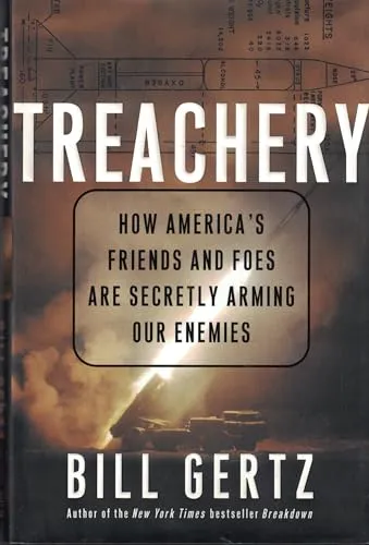 Treachery : How America's Friends And Foes Are Secretly Arming Our Enemies