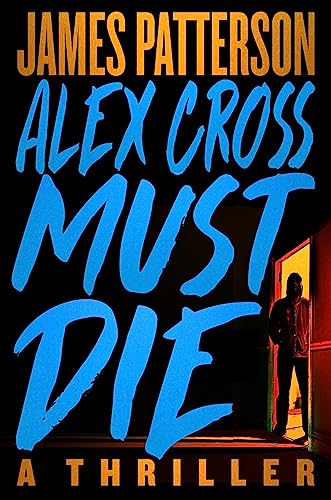 Alex Cross Must Die: A Thriller